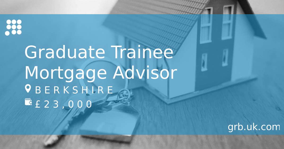 Graduate Trainee Mortgage Advisor Job In Berkshire GRB