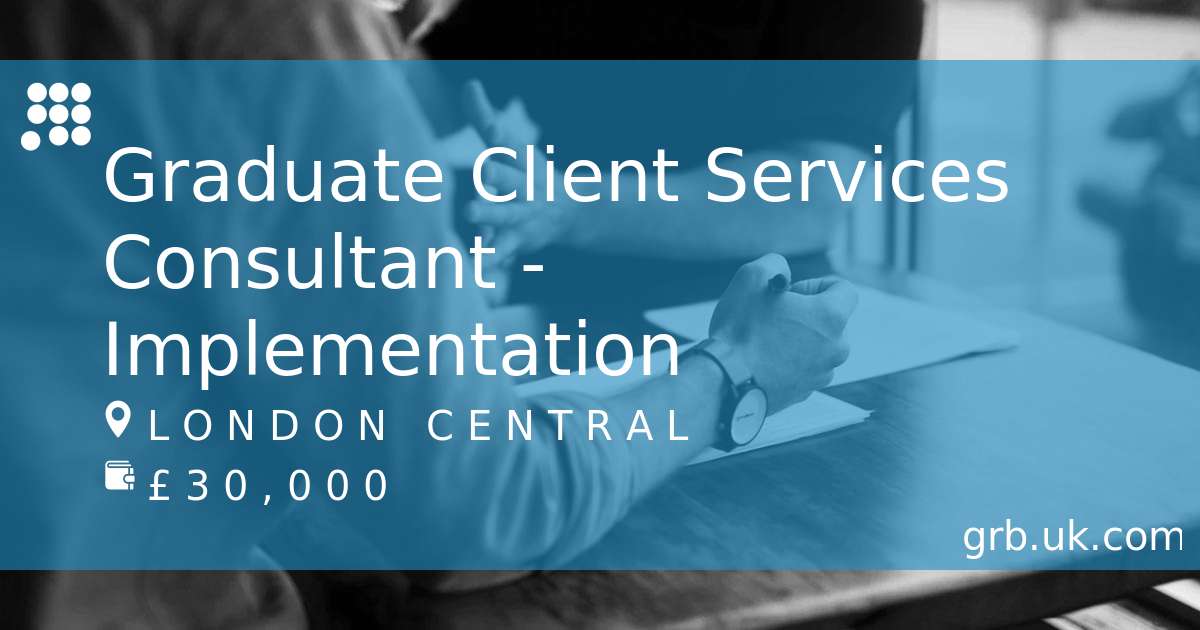 Graduate Client Services Consultant - Implementation in London | GRB