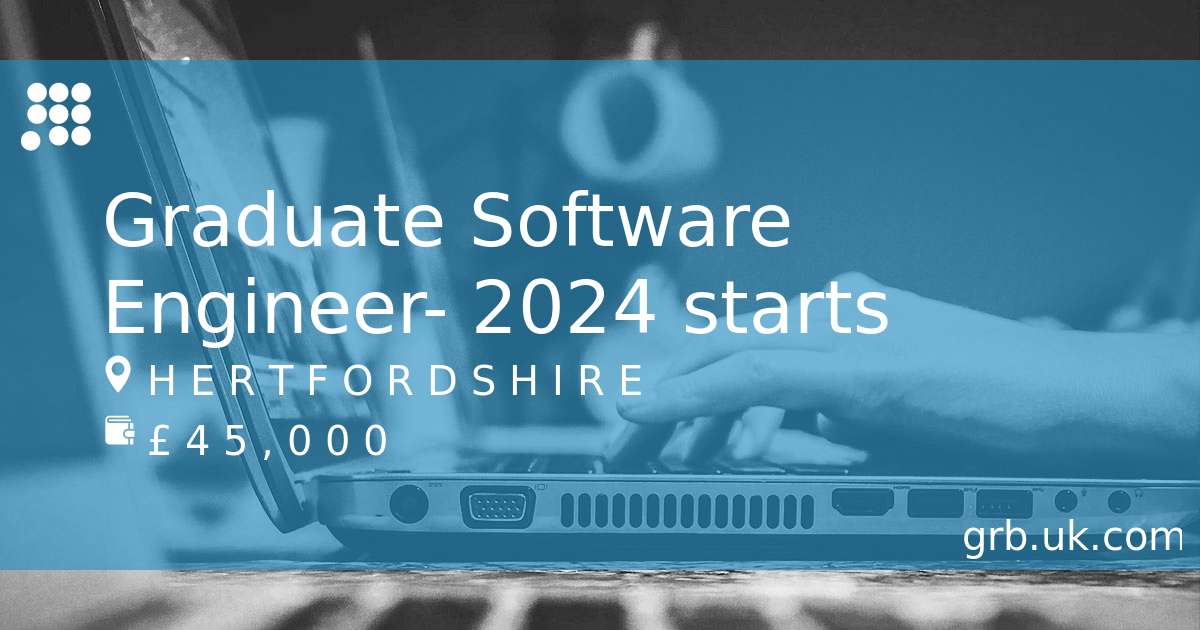 Graduate Software Engineer 2024 starts Job in Hoddesdon GRB