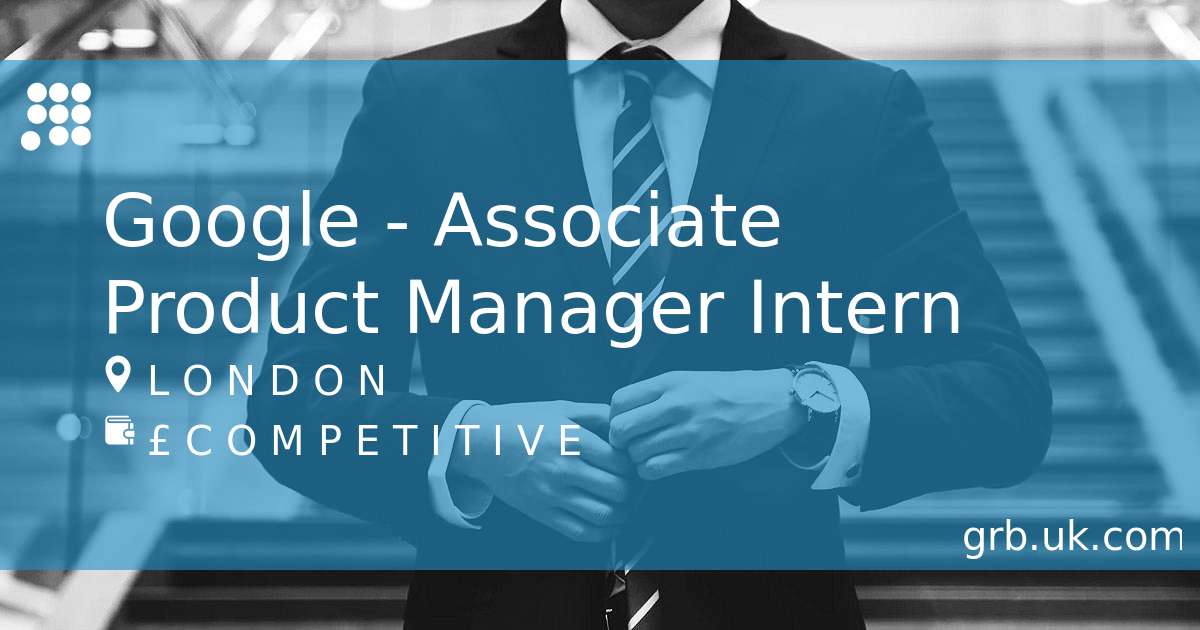 Google Associate Product Manager Intern Job in London GRB